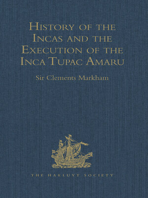 cover image of History of the Incas, by Pedro Sarmiento de Gamboa, and the Execution of the Inca Tupac Amaru, by Captain Baltasar de Ocampo